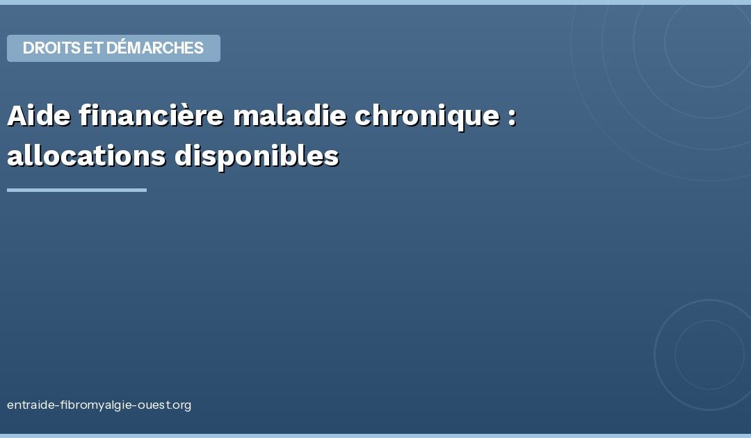 Aide financière maladie chronique : allocations disponibles