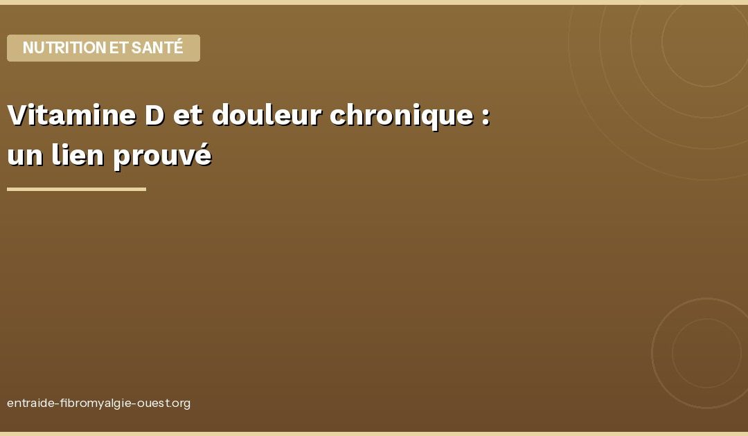 Vitamine D et douleur chronique : un lien prouvé par la science