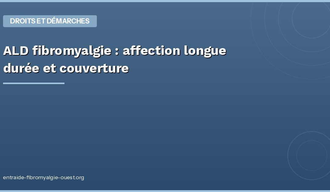 ALD fibromyalgie : affection longue durée et couverture