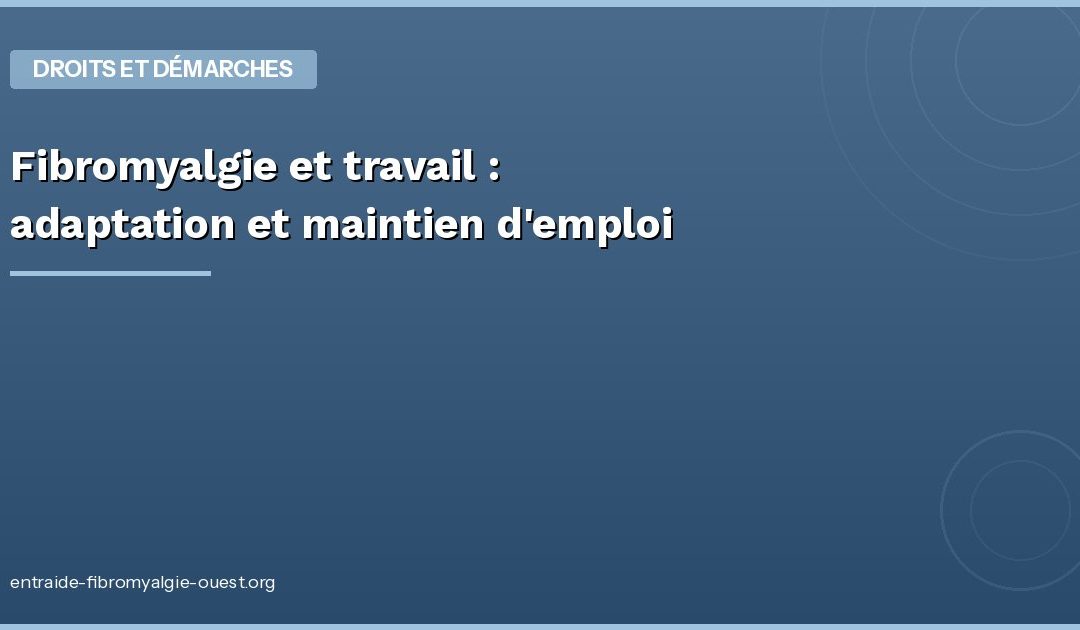 Fibromyalgie et travail : adaptation et maintien d’emploi